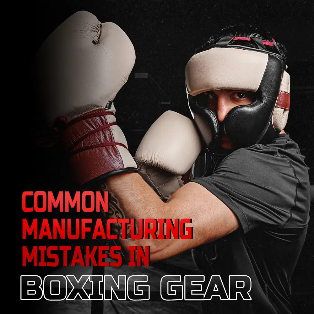 common manufacturing mistakes in boxing gear